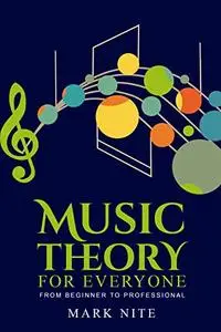 Music Theory for Everyone from Beginner to Professional: An ABC Guide to Mastering Music Theory