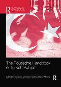 The Routledge Handbook of Turkish Politics (Routledge Handbooks)