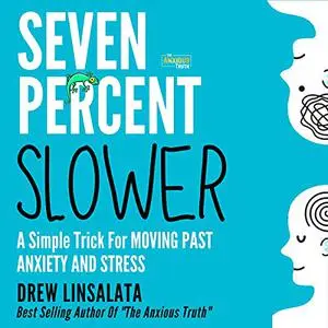 Seven Percent Slower: A Simple Trick for Moving Past Anxiety and Stress [Audiobook]