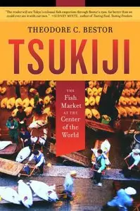 Tsukiji: The Fish Market at the Center of the World