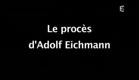 (Fr2) Infrarouge : Le procès d'Adolf Eichmann (2011)