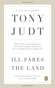 Ill Fares the Land: A Treatise on Our Present Discontents