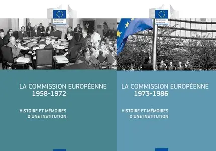 La Commission européenne 1958-1972, 1973-1986 — Histoire et mémoires d’une institution