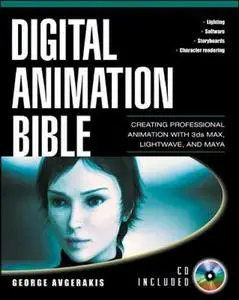 Digital Animation Bible: Creating Professional Animation with 3ds Max, Lightwave, and Maya