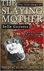 Belle Gunness: The True Story of The Slaying Mother: Historical Serial Killers and Murderers (True Crime by Evil Killers