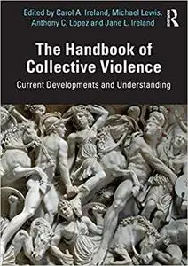 The Handbook of Collective Violence: Current Developments and Understanding