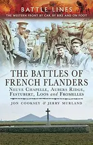 The Battles of French Flanders: Neuve Chapelle, Aubers Ridge, Festubert, Loos and Fromelles (Repost)