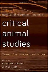Critical Animal Studies: Towards Trans-species Social Justice