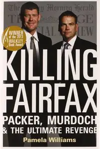 Killing Fairfax: Packer, Murdoch and the Ultimate Revenge (Repost)
