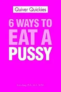 6 Ways To Eat A Pussy