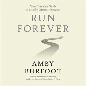 Run Forever: Your Complete Guide to Healthy Lifetime Running [Audiobook]
