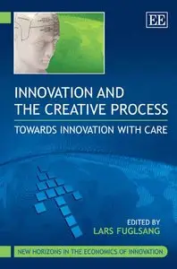 Innovation and the Creative Process: Towards Innovation With Care (repost)