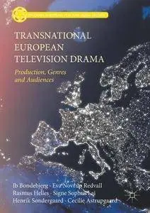 Transnational European Television Drama: Production, Genres and Audiences (Palgrave European Film and Media Studies)