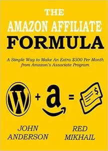 John Anderson - The Amazon Affiliate Formula: A Simple Way to Make An Extra $300 Per Month from Amazon's Associate Program