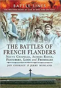 The Battles of French Flanders: Neuve Chapelle, Aubers Ridge, Festubert, Loos and Fromelles (Battle Lines)