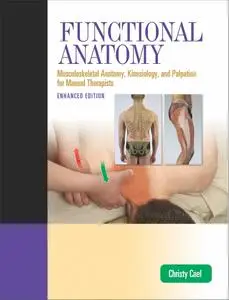 Functional Anatomy: Musculoskeletal Anatomy, Kinesiology, and Palpation for Manual Therapists, Enhanced Edition
