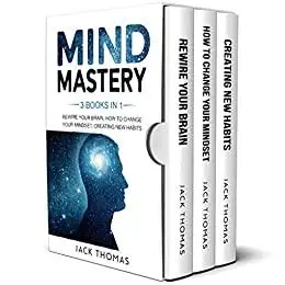 Mind Mastery : 3 Books In 1 - Rewire Your Brain, How To Change Your Mindset, Creating New Habits.