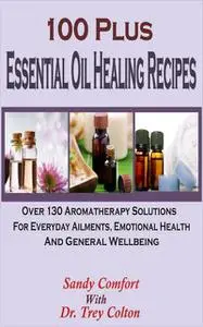 «100 Plus Essential Oil Healing Recipes» by Sandy Comfort