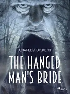 «The Hanged Man's Bride» by Charles Dickens