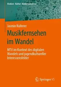 Musikfernsehen im Wandel: MTV im Kontext des digitalen Wandels und jugendkultureller Interessensfelder