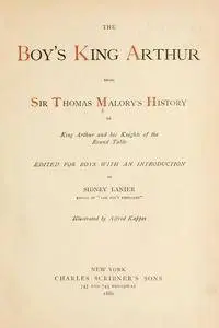 The boy's King Arthur : being Sir Thomas Malory's History of King Arthur and his Knights of the Round Table