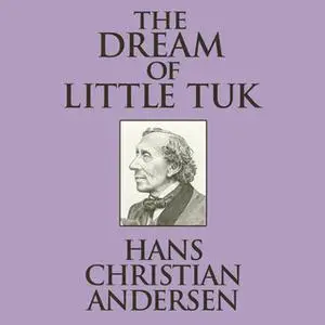 «The Dream of Little Tuk» by Hans Christian Andersen