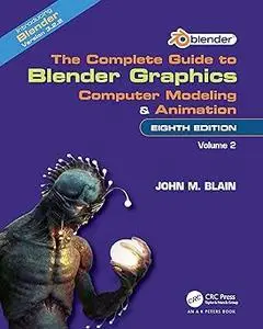 The Complete Guide to Blender Graphics: Computer Modeling and Animation: Volume Two Ed 8