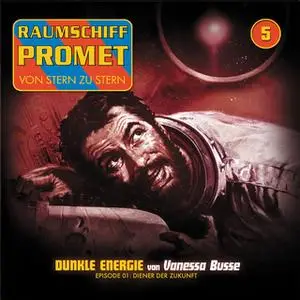 «Raumschiff Promet - Folge 5: Dunkle Energie - Episode 01: Diener der Zukunft» by Oliver Müller,Vanessa Busse