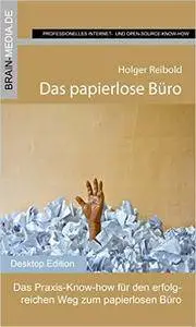 Das papierlose Büro: Das Praxis-Know-how für den erfolgreichen Weg zum papierlosen Büro (Desktop.Edition 15)