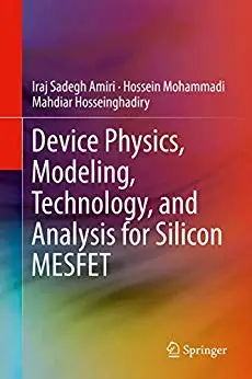 Device Physics, Modeling, Technology, and Analysis for Silicon MESFET