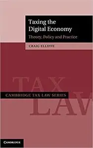 Taxing the Digital Economy: Theory, Policy and Practice