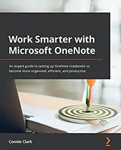 Work Smarter with Microsoft OneNote: An expert guide to setting up OneNote notebooks to become more organized (repost)