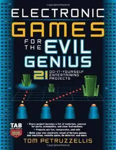 Electronic Games for the Evil Genius: 21 Do-It-Yourself Entertaining Projects (Repost)
