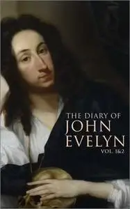 The Diary of John Evelyn, Volume 1 & 2