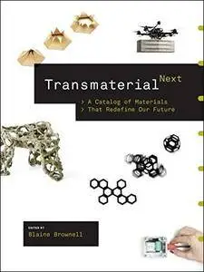 Transmaterial Next: A Catalog of Materials That Redefine Our Future