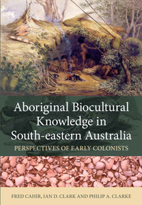 Aboriginal Biocultural Knowledge in South-eastern Australia : Perspectives of Early Colonists