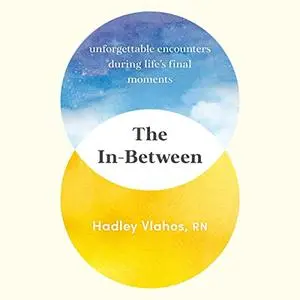 The In-Between: Unforgettable Encounters During Life's Final Moments [Audiobook]