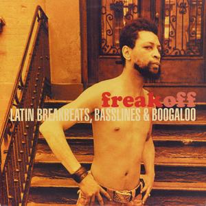 VA - Freak Off: Latin Breakbeats, Basslines & Boogaloo (2001)