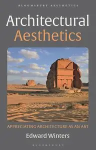 Architectural Aesthetics: Appreciating Architecture As An Art (Bloomsbury Aesthetics)