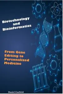 Biotechnology and Bioinformatics From Gene Editing to Personalized Medicine