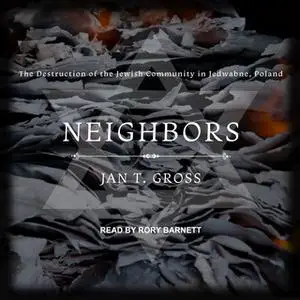 «Neighbors: The Destruction of the Jewish Community in Jedwabne, Poland» by Jan T. Gross