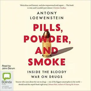 Pills, Powder, and Smoke: Inside the Bloody War on Drugs [Audiobook]