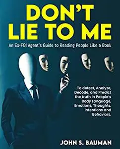 Don’t Lie to ME: An Ex-FBI Agent’s Guide to Reading People Like a Book