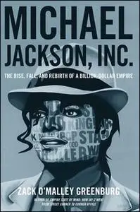 «Michael Jackson, Inc.» by Zack O’Malley Greenburg