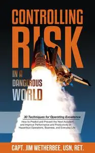 «Controlling Risk in a Dangerous World» by Jim Wetherbee