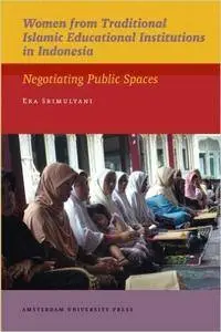 Women from Traditional Islamic Educational Institutions in Indonesia: Negotiating Public Spaces (AUP - IIAS Publications)