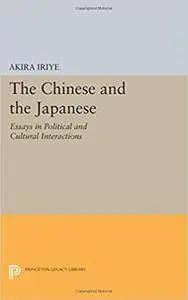 The Chinese and the Japanese: Essays in Political and Cultural Interactions