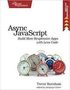 Async JavaScript: Build More Responsive Apps with Less Code (Pragmatic Express) [Repost]