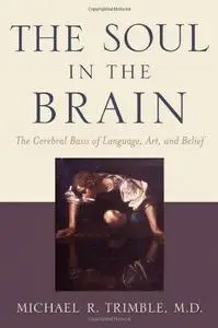 The soul in the brain : the cerebral basis of language, art, and belief (Repost)