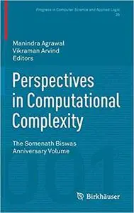 Perspectives in Computational Complexity: The Somenath Biswas Anniversary Volume